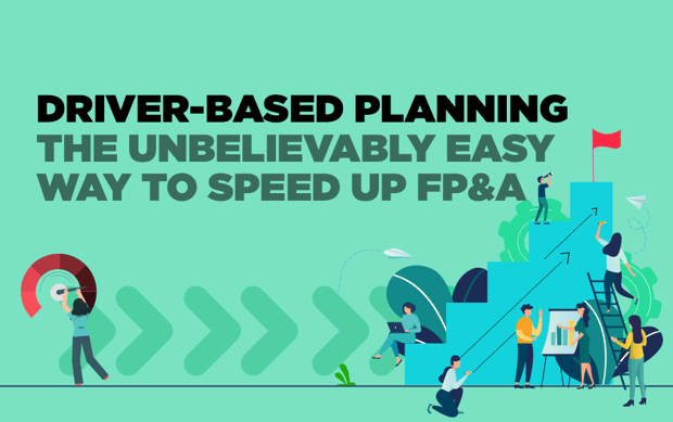 Driver-Based Planning: The Unbelievably Easy Way to Speed Up FP&A